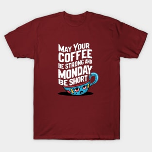 May Your Coffee Be Strong and Your Mondays Be Short T-Shirt